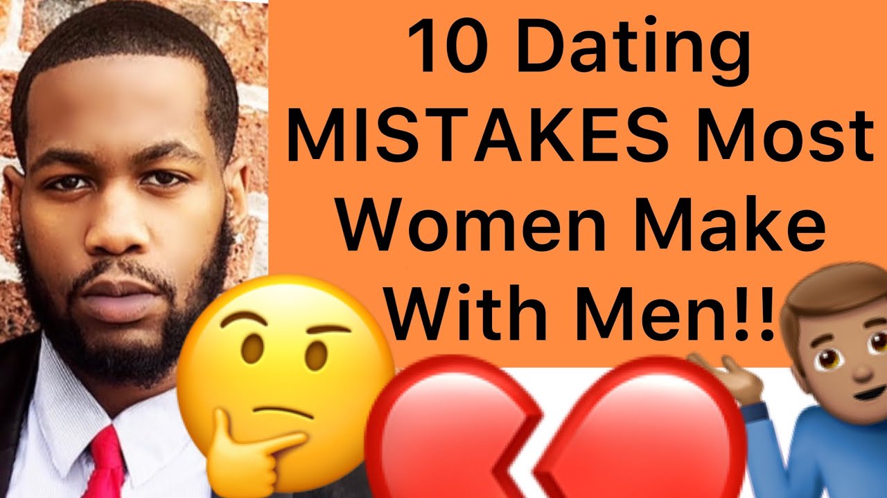 10 DATING MISTAKES That Most Women Make With Men!! - YouTube