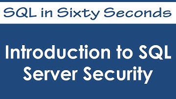 Introduction to SQL Server Security - SQL in Sixty Seconds #011