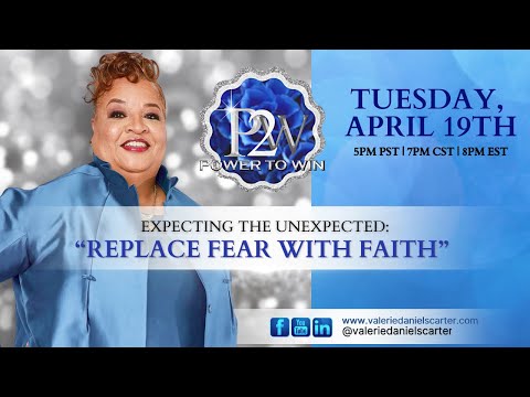 Power To Win we will discuss Expect The Unexpected: “Replace Fear With Faith”