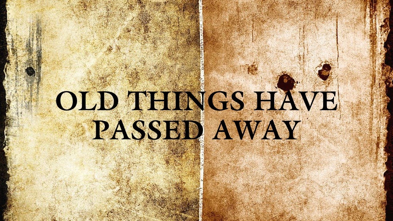 Old Things Have Passed Away