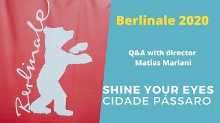 Berlinale 2020: Shine your eyes - Q&A Matias Mariani (Cidade Pássaro)