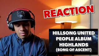 Video thumbnail of "HILLSONG UNITED - PEOPLE ALBUM - HIGHLANDS (SONG OF ASCENT) REACTION"