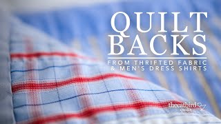 Quilt Backs - From Thrifted Fabric & Men's Dress Shirts