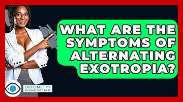 What Are The Symptoms Of Alternating Exotropia? - Optometry Knowledge Base