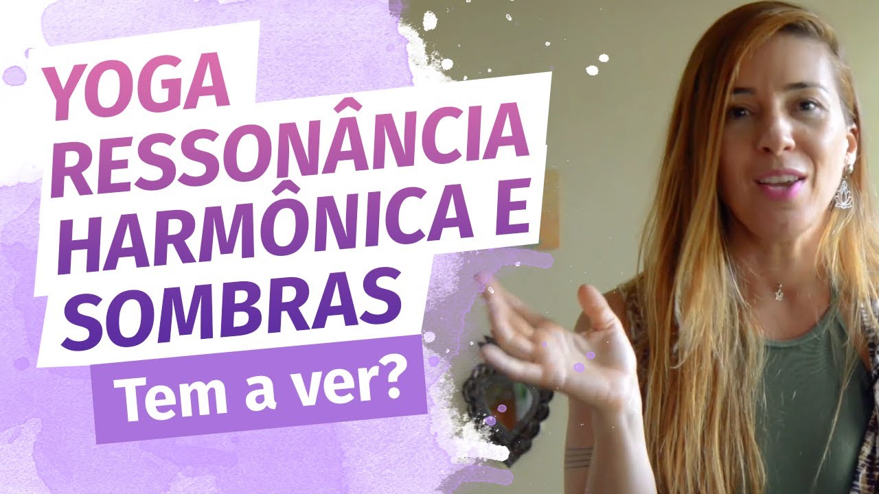 O que Yoga, Ressonância harmônica e sombras tem a ver? - YouTube