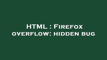 HTML : Firefox overflow: hidden bug