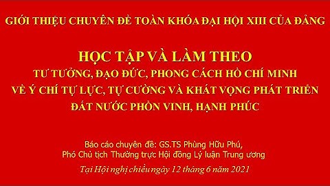 HỌC TẬP VÀ LÀM THEO TƯ TƯỞNG, ĐẠO ĐỨC, PHONG CÁCH HỒ CHÍ MINH | CHUYÊN ĐỀ TOÀN KHÓA ĐẠI HỘI XIII