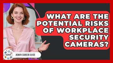 What Are The Potential Risks Of Workplace Security Cameras? - Admin Career Guide