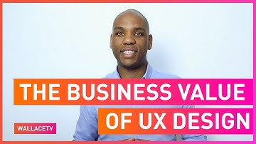 The Business Value of UX Design - Laith Wallace