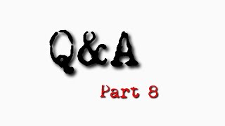 Q&A Part 8