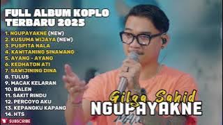 NGUPAYAKNE - GILGA SAHID FULL ALBUM TERBARU DANGDUT KOPLO TERBARU 2025 