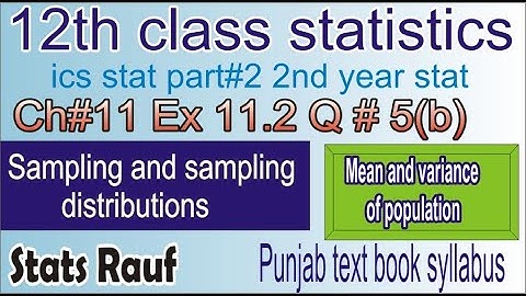 q5b ex11.2 ch11 12th class statistics/sampling techniques and sampling distributions /statsrauf