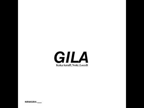 GILA - Kaka Azraff , Noki , Loca B (Lirik)