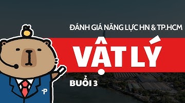 [ĐGNL] VẬT LÝ | BUỔI 3 | ÔN THI ĐÁNH GIÁ NĂNG LỰC HÀ NỘI VÀ TP.HCM | HSA & V-ACT