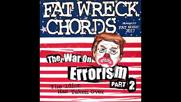 Fat Wreck Chords Presents The War On Errorism Part 2 The Idiot Has Taken Over (Full Album