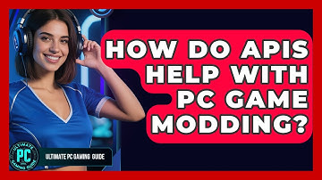 How Do APIs Help With PC Game Modding? - Ultimate PC Gaming Guide