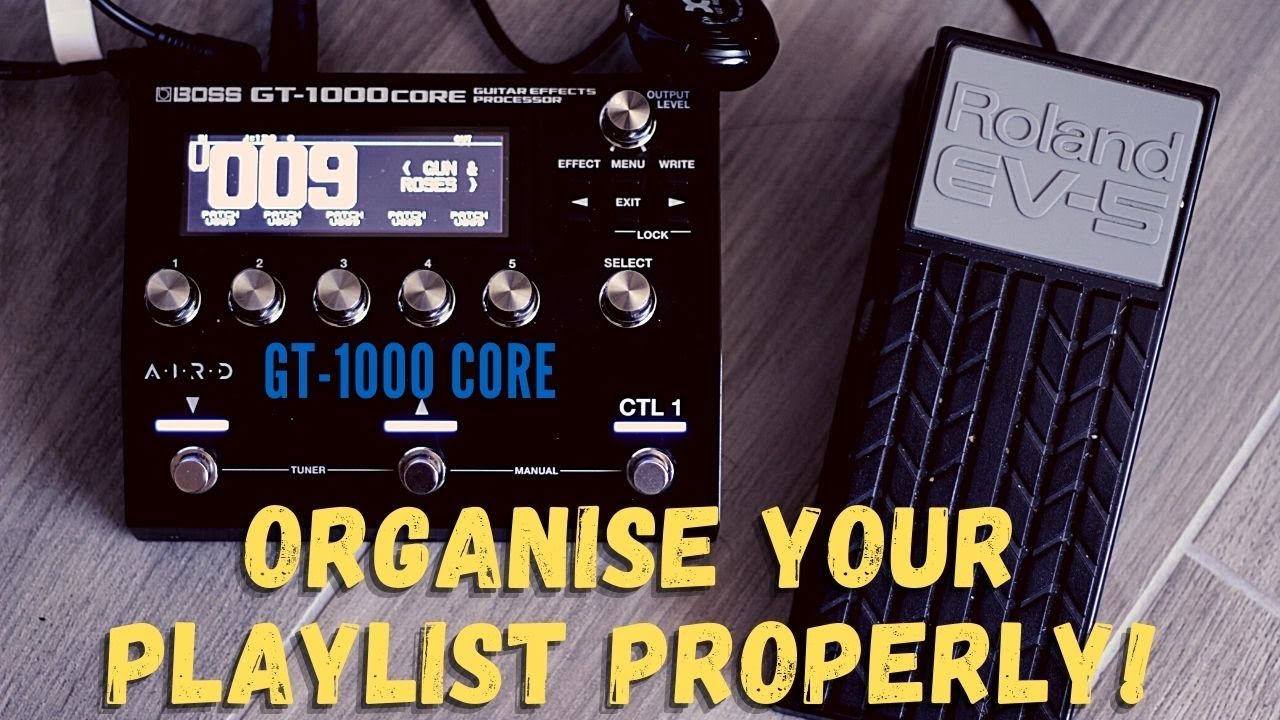 BOSS GT-1000CORE #2 ORGANISE YOUR PLAYLIST PROPERLY!