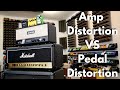 Is amp distortion better than pedal distortion?