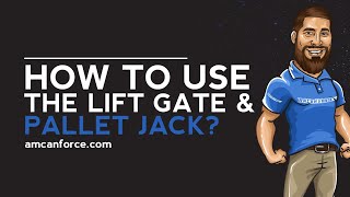 HOW TO USE THE LIFT GATE AND PALLET JACK