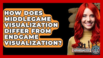 How Does Middlegame Visualization Differ From Endgame Visualization? - The Board Game Xpert