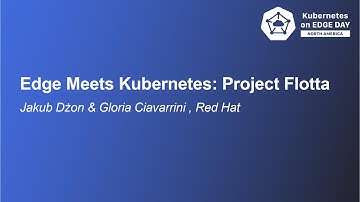 Edge Meets Kubernetes: Project Flotta - Jakub Dżon & Gloria Ciavarrini , Red Hat