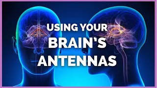 How to Use your Brains Antennas