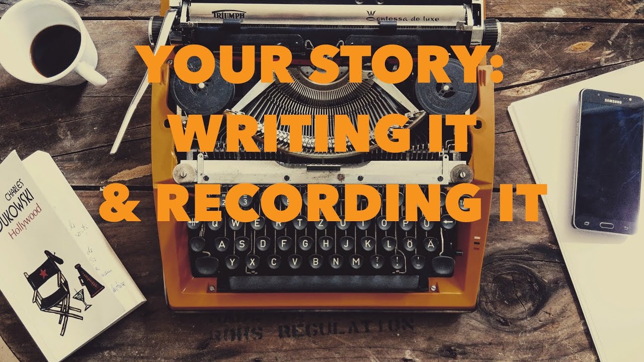 Tutorial 5: Your story - writing it & recording it - YouTube
