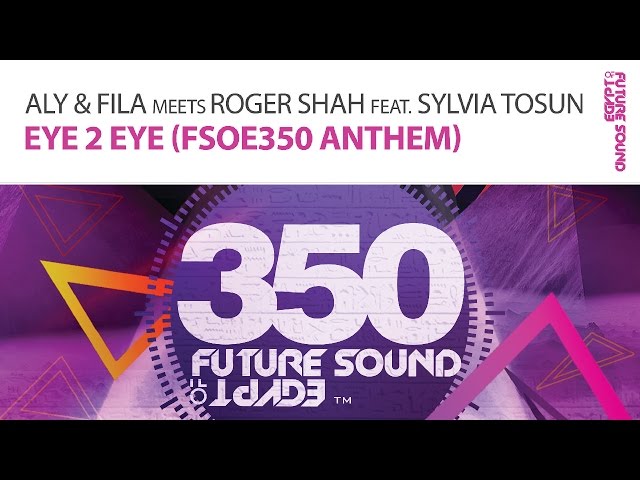 Aly & Fila meets Roger Shah feat. Sylvia Tosun - Eye 2 Eye
