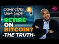 Retire on bitcoin davinci shares the truth