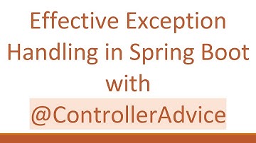 Effective Exception Handling in Spring Boot with @ControllerAdvice
