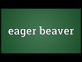 Eager beaver Meaning