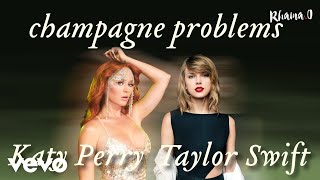 Katy Perry ft. Taylor Swift - Champagne Problems