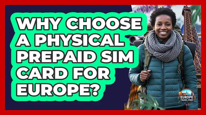 Why Choose a Physical Prepaid SIM Card for Europe?