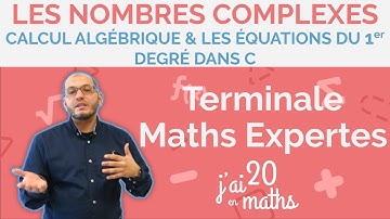 Calcul algébrique et les équations du 1er degré dans C - Les nombres complexes - Maths Expertes