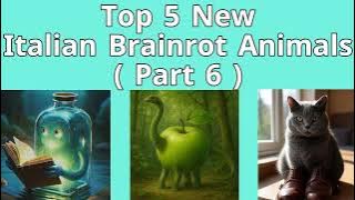 Top 5 New Italian Brainrot Animals (Part 6)