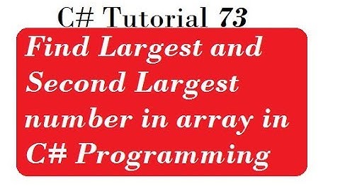 Find Largest and Second Largest number in array in C# Programming