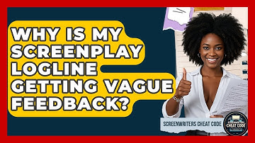 Why Is My Screenplay Logline Getting Vague Feedback? - Screenwriter