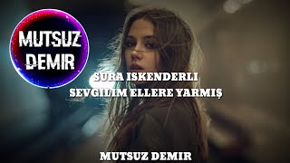 Sura İskenderli - Sevgilim Ellere Yarmış (Mutsuz Demir Remix)