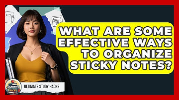 What Are Some Effective Ways To Organize Sticky Notes? - Ultimate Study Hacks