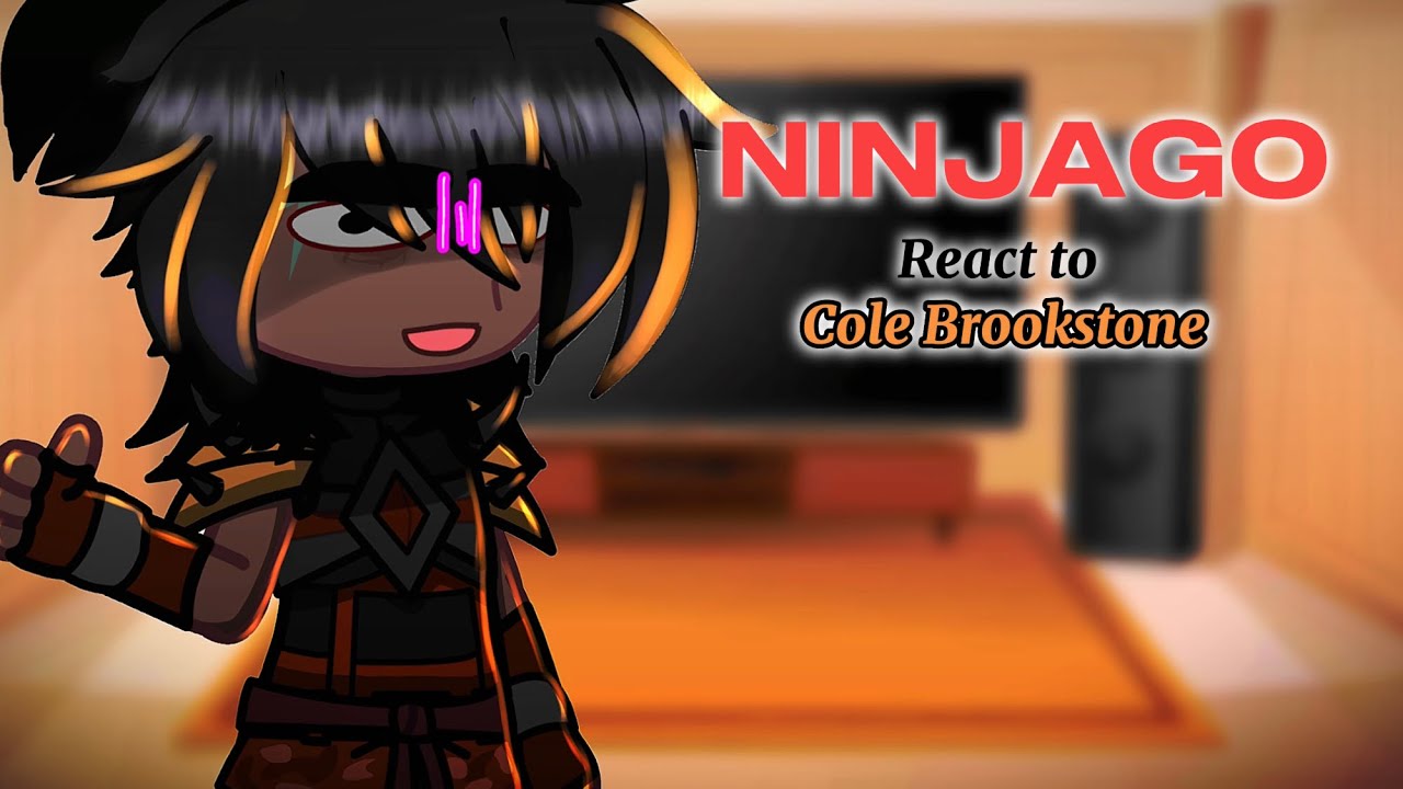 Ninjago react to Cole! [] NINJAGO [] GC/GACHA [] don’t know if I’ll do part 2 []