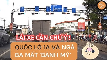 LÁI XE CẦN CHÚ Ý QUỐC LỘ 1A VÀ NGÃ 3 MẤT BÁNH MỲ