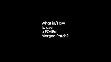 What is/How to use a FO4Edit Merged Patch?