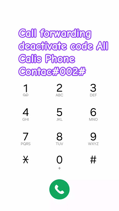 Call forwarding deactivate codeAll CalisPhoneContac#002#