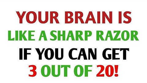 YOUR BRAIN IS VERY SHARP IF YOU CAN GET 3 OUT OF 20! |Extreme General Knowledge Quiz