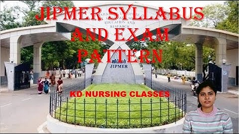 JIPMER 2022 EXAM PATTERN, SYLLABUS, ELIGIBILTY CRITERIA | APPLICATION FORM JIPMER|KD Nursing classes