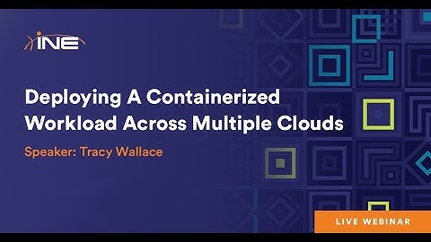 INE Live Webinar: Deploying A Containerized Workload Across Multiple Clouds