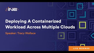 INE Live Webinar: Deploying A Containerized Workload Across Multiple Clouds