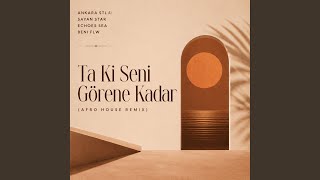 Ta Ki Seni Görene Kadar (Afro House Remix)