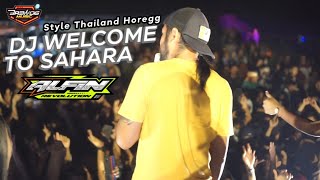 DJ STYLE THAILAND HOREGG ‼️ Welcome To Sahara - terbaru paling enak buat pargoy