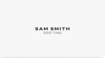 Sam Smith - Good Thing (Lyric Video)